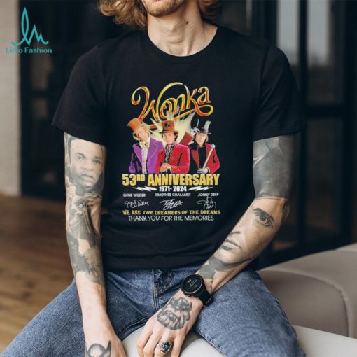 Wonka 53 Years 1971 2014 Signatures Of The Memories We Are The Dreamers Of The Dreams T shirt  Unisex Tshirt
