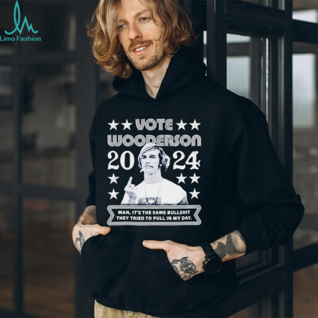 Wooderson 2024 Man it’s the same bullshit they tried to pull in my day shirt Wooderson 2024 Man it’s the same bullshit they tried to pull in my day shirt