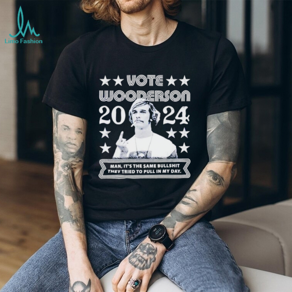 Wooderson 2024 Man it’s the same bullshit they tried to pull in my day shirt Wooderson 2024 Man it’s the same bullshit they tried to pull in my day shirt