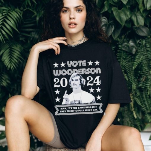 Wooderson 2024 Man it’s the same bullshit they tried to pull in my day shirt