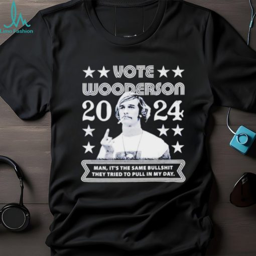 Wooderson 2024 Man it’s the same bullshit they tried to pull in my day shirt