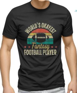 Worlds Okayest Fantasy Football Player shirt