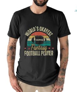 Worlds Okayest Fantasy Football Player shirt