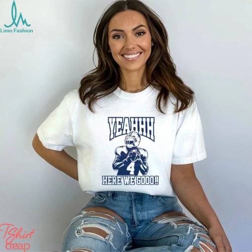Yeah Here We Go Dak Prescott Dallas Cowboys Player Shirt