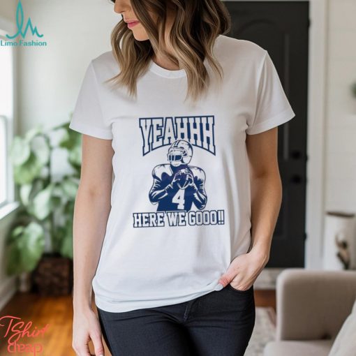 Yeah Here We Go Dak Prescott Dallas Cowboys Player Shirt