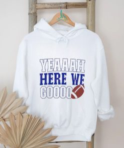 Yeah Here We Go Football Dallas Cowboys Shirt