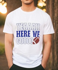 Yeah Here We Go Football Dallas Cowboys Shirt