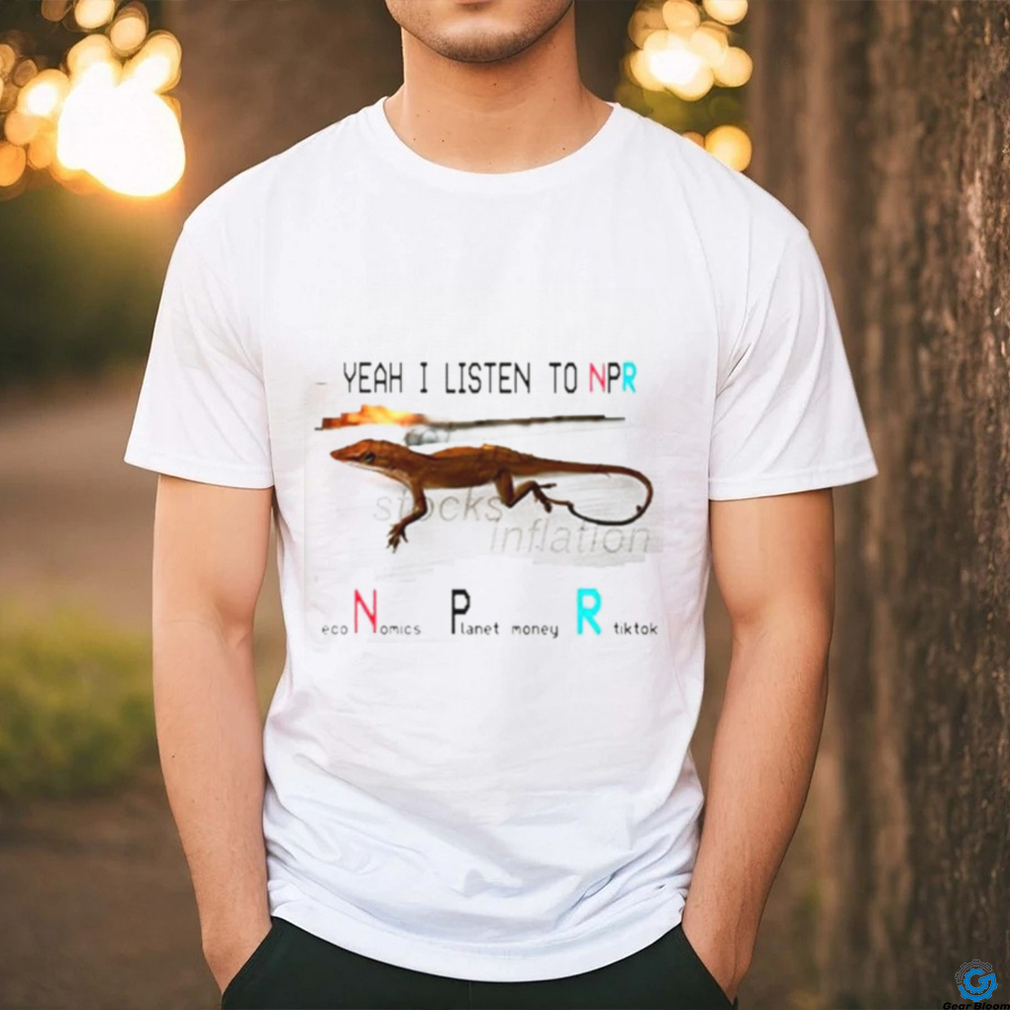 Yeah I listen to npr economics planet money shirt Yeah I listen to npr economics planet money shirt