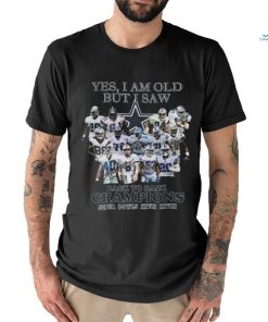 Yes I Am Old But I Saw Dallas Cowboys Back To Back Champions Super Bowls XXVII XXVIII 2024 T shirt