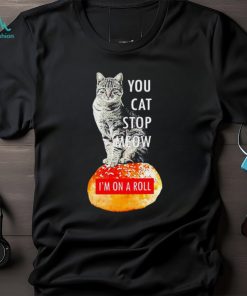 You Cat Stop Meow I’M On A Roll Demetri’S Cobra Kai Shirt