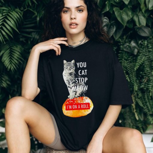 You Cat Stop Meow I’M On A Roll Demetri’S Cobra Kai Shirt