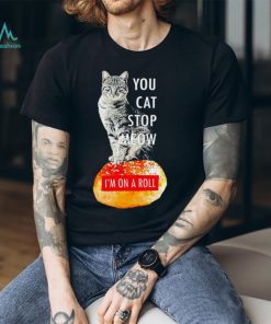 You Cat Stop Meow I’M On A Roll Demetri’S Cobra Kai Shirt