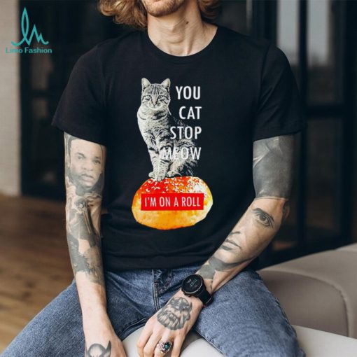 You Cat Stop Meow I’M On A Roll Demetri’S Cobra Kai Shirt