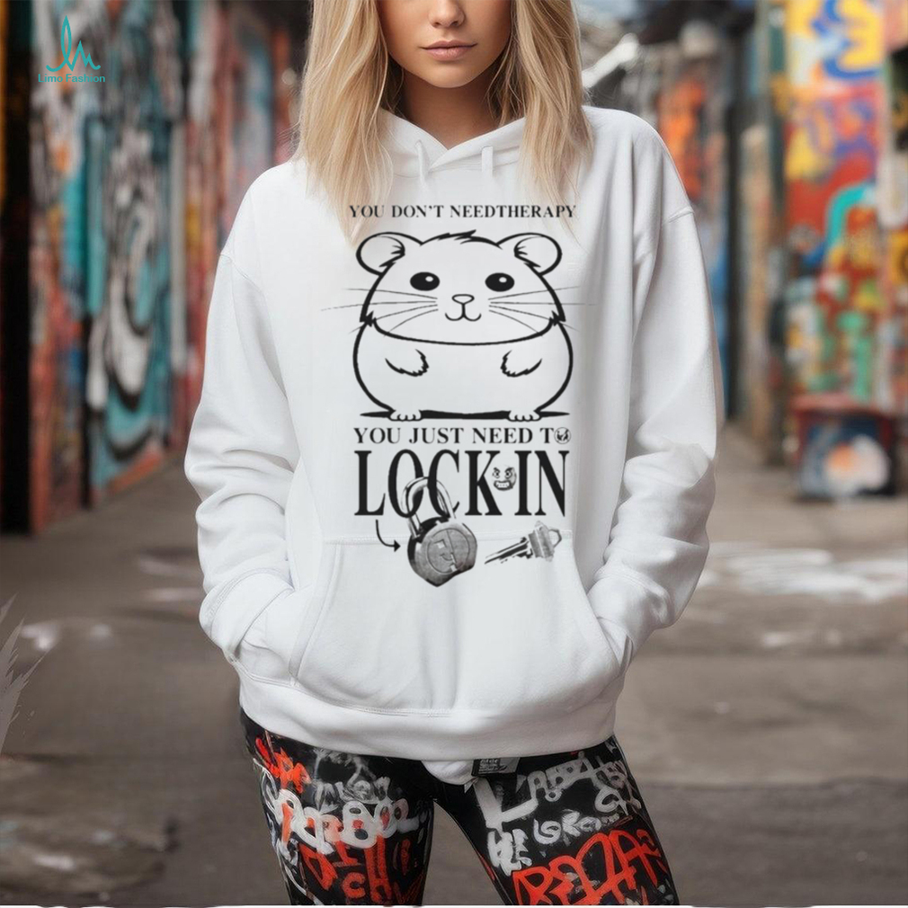You Dont Need Therapy You Just Need To Lock In T Shirts You Dont Need Therapy You Just Need To Lock In T Shirts