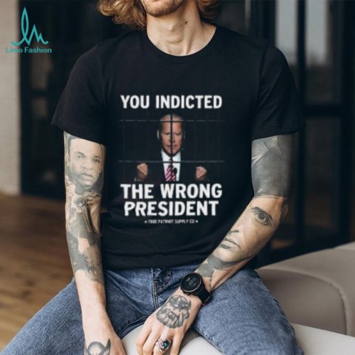You Indicted The Wrong President Anti Biden Pro Trump Shirt