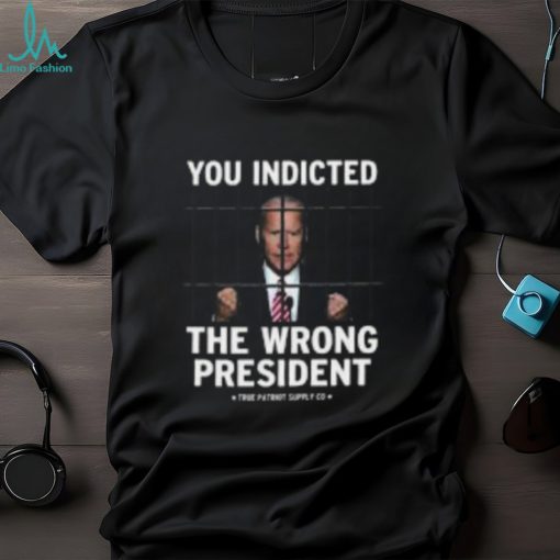 You Indicted The Wrong President Anti Biden Pro Trump Shirt