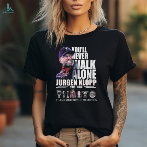You’ll Never Walk Alone Jurgen Klopp 2015 – 2024 Thank You For The Memories T Shirt