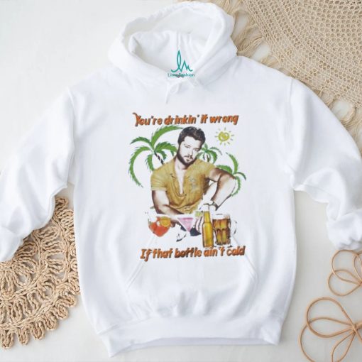 You’re Drinkin’ It Wrong If That Bottle Ain’t Cold Adam Doleac Shirt