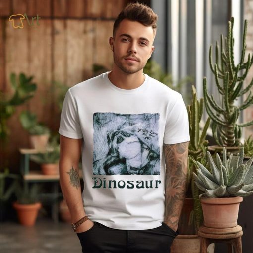 You’re living all over me dinosaur shirt