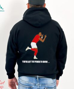 You’ve Got The Power To Know T Shirt