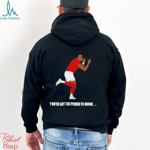 You’ve Got The Power To Know T Shirt