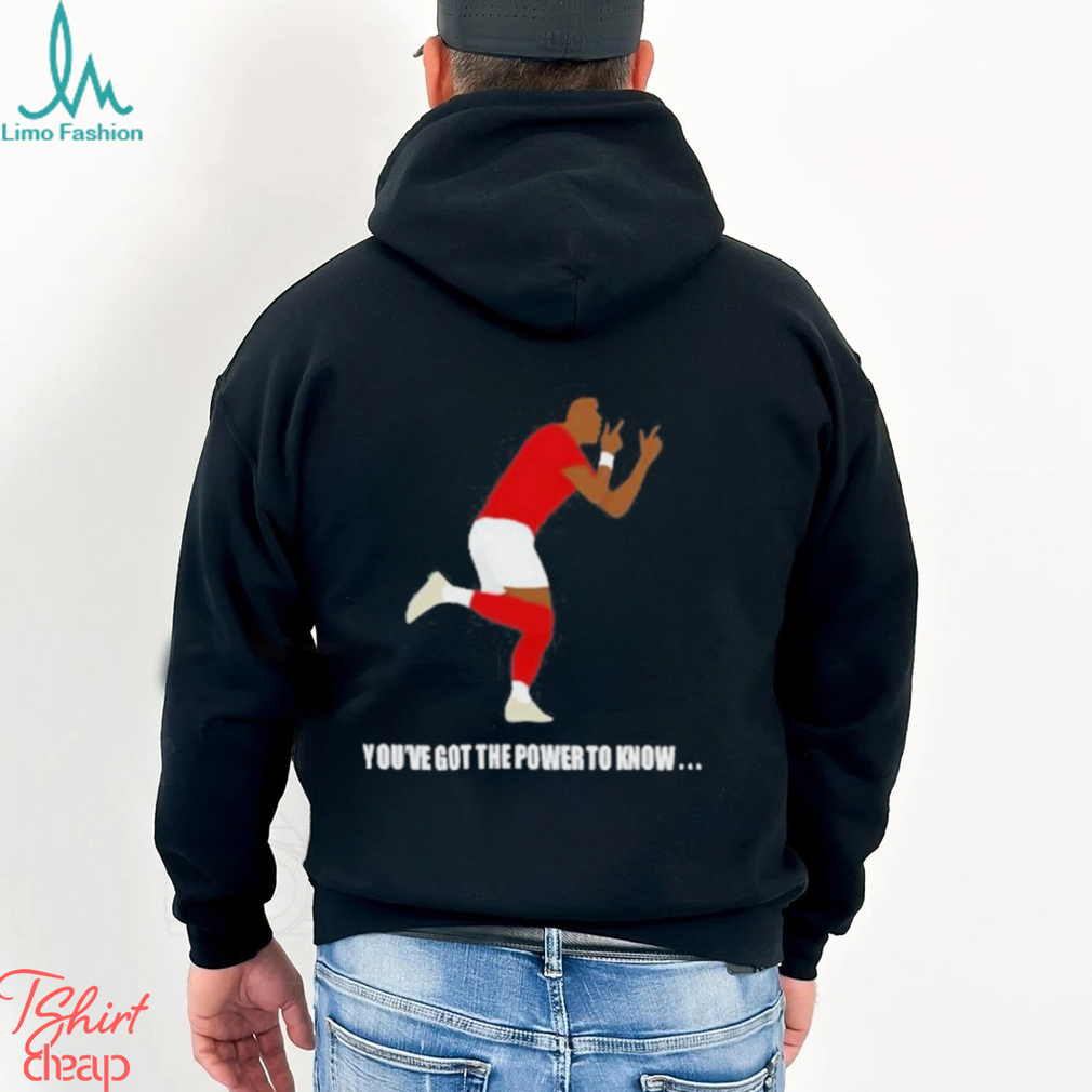 You’ve Got The Power To Know T Shirt You’ve Got The Power To Know T Shirt