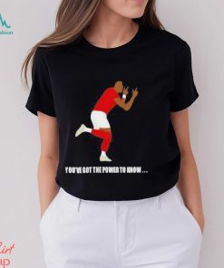 You’ve Got The Power To Know T Shirt
