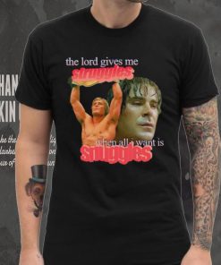 Zac Efron the Lord give me struggles when all I want is snuggles shirt