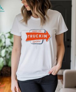 atta Boy Keep On Truckin’ Lucky Shirt, hoodie, sweater, long sleeve and tank top atta Boy Keep On Truckin’ Lucky Shirt
