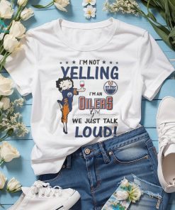 betty Boop I’m Not Yelling I’m A Edmonton Oilers Girl We Just Talk Loud 2024 Shirt