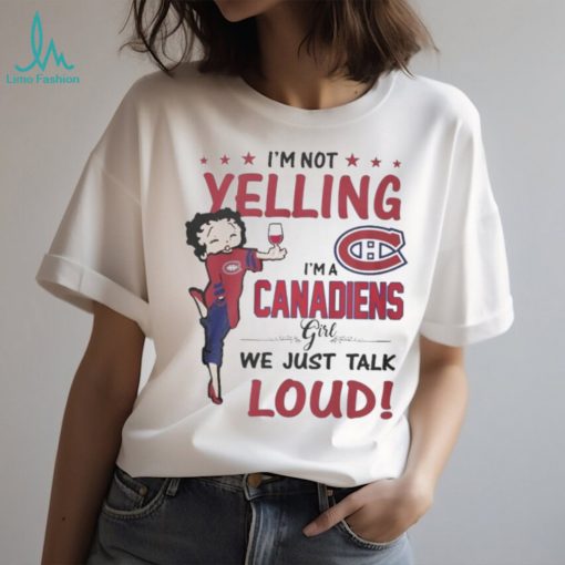 betty Boop I’m Not Yelling I’m A Montreal Canadiens Girl We Just Talk Loud 2024 Shirt