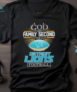 god first Family Second Then Detroit Lions Football 2024 shirt