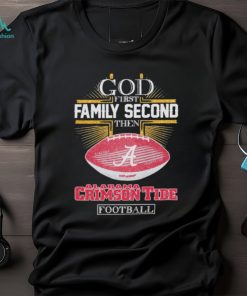 god first family second then alabama crimson tide football 2024 shirt