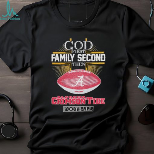god first family second then alabama crimson tide football 2024 shirt