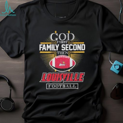 god first family second then louisville cardinals football 2024 shirt