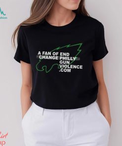 philadelphia Eagles A Fan Of End Change Philly Gun Violence Shirt