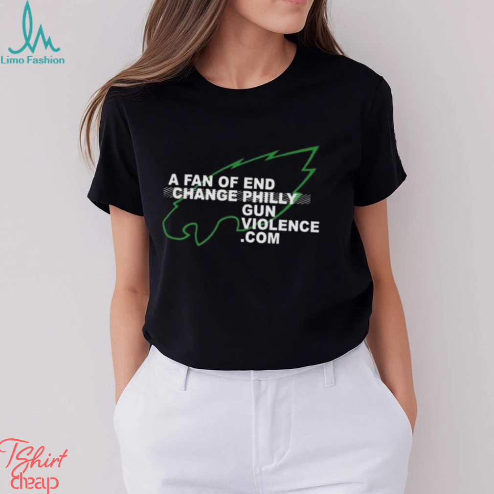 philadelphia Eagles A Fan Of End Change Philly Gun Violence Shirt philadelphia Eagles A Fan Of End Change Philly Gun Violence Shirt