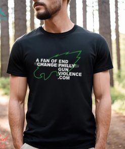 philadelphia Eagles A Fan Of End Change Philly Gun Violence Shirt