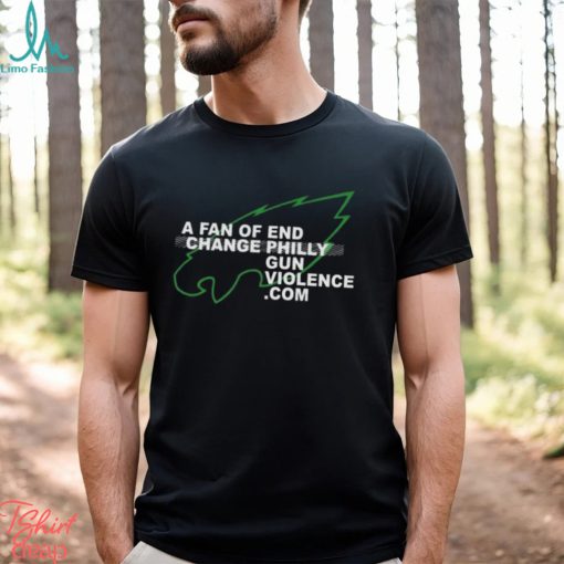 philadelphia Eagles A Fan Of End Change Philly Gun Violence Shirt