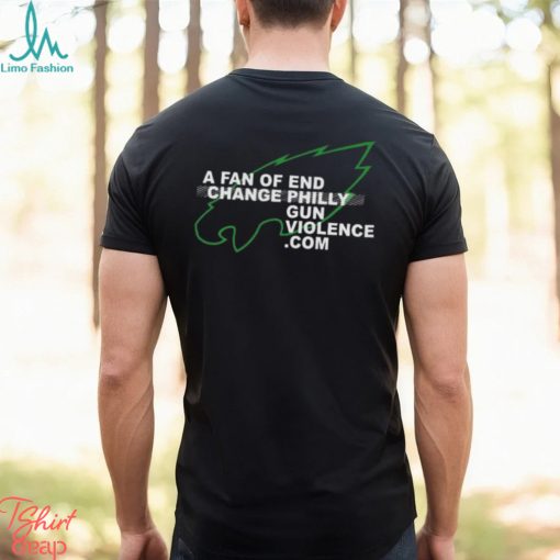 philadelphia Eagles A Fan Of End Change Philly Gun Violence Shirt