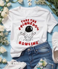 take The Skinheads Bowling T Shirt