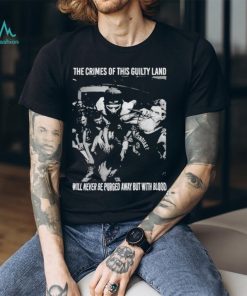 the Crimes Of This Guilty Land Will Never Be Purged Away But With Blood Shirt