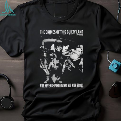 the Crimes Of This Guilty Land Will Never Be Purged Away But With Blood Shirt