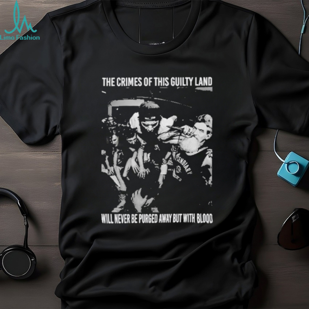 the Crimes Of This Guilty Land Will Never Be Purged Away But With Blood Shirt the Crimes Of This Guilty Land Will Never Be Purged Away But With Blood Shirt