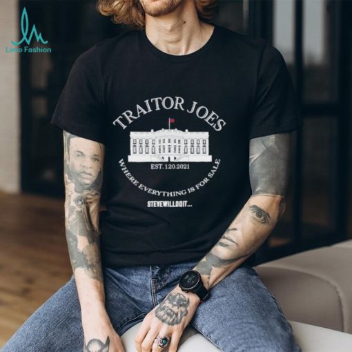 traitor Joes Where Everything Is For Sale Stevewilldoit Shirt