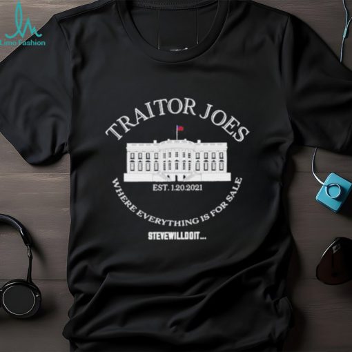 traitor Joes Where Everything Is For Sale Stevewilldoit Shirt