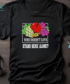 who Doesn’T Love Stand Here Alone T Shirt