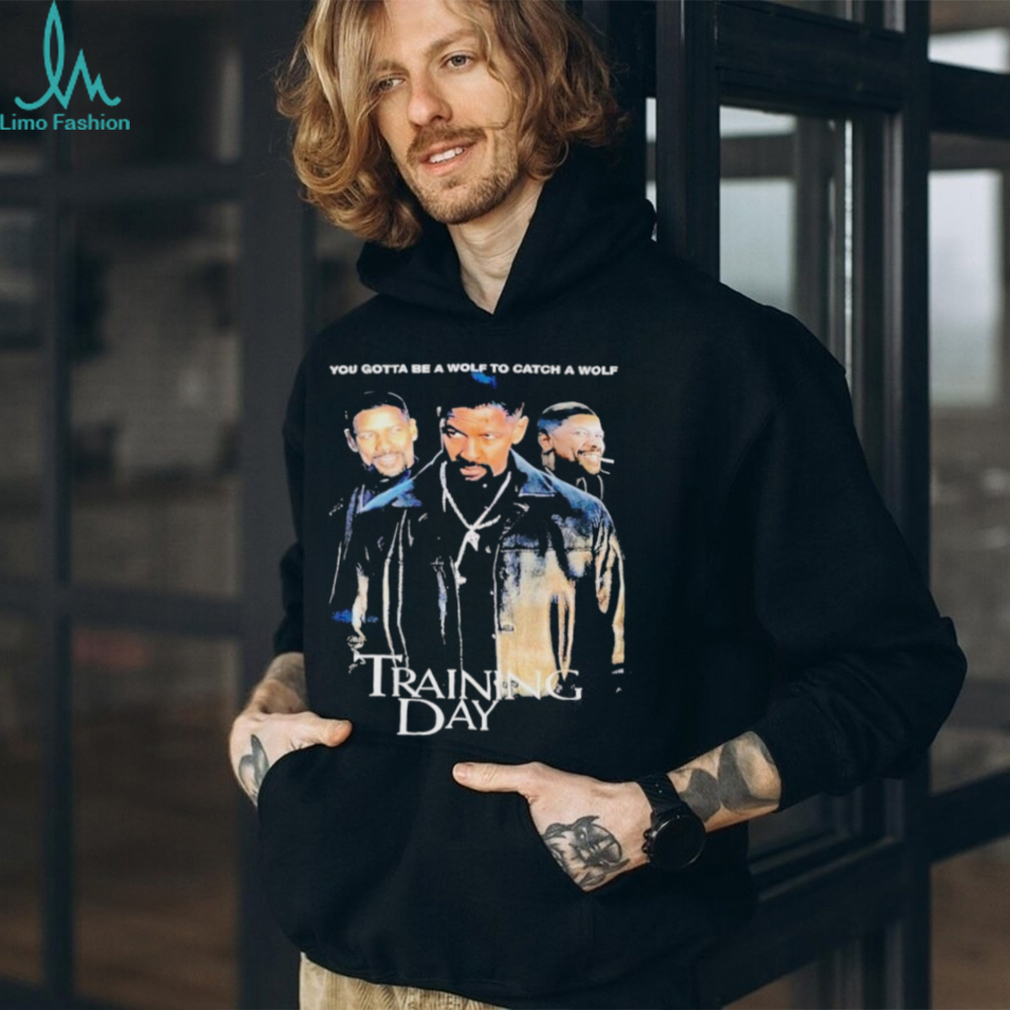 you gotta be a wolf to catch a wolf training day shirt you gotta be a wolf to catch a wolf training day shirt