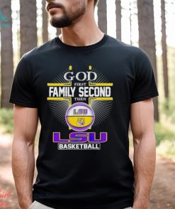 2024 God first family second then LSU basketball shirt