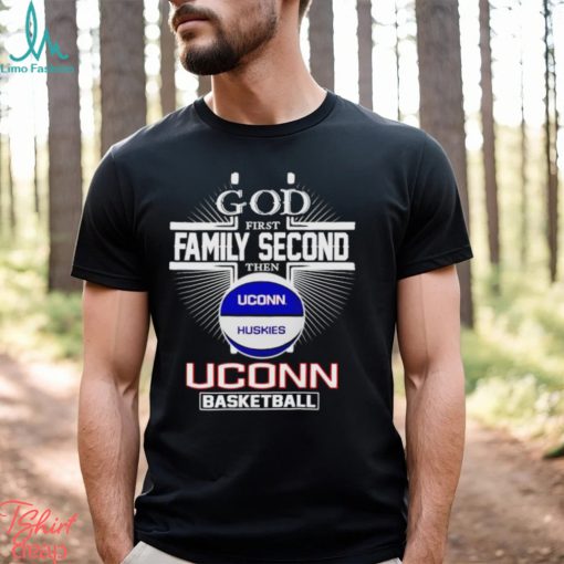 2024 God first family second then UConn basketball shirt